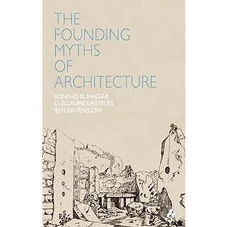 Founding Myths of Architecture หนังสือภาษาอังกฤษมือ1(New) ส่งจากไทย