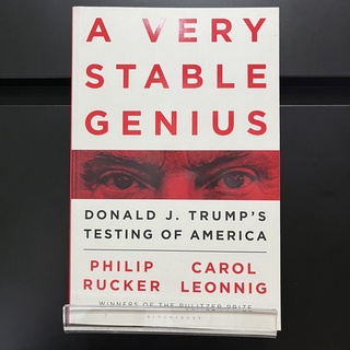 A Very Stable Genius : Donald J. Trumps Testing of America - Philip Rucker