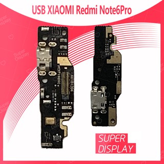 Xiaomi Redmi Note 6 Pro อะไหล่สายแพรตูดชาร์จ แพรก้นชาร์จ Charging Connector Port Flex Cable（ได้1ชิ้นค่ะ) Super Display