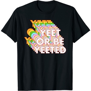 เสื้อยืดผ้าฝ้ายพิมพ์ลายขายดี เสื้อยืด พิมพ์ลาย Yeet Or Be Yeeted Funny Dank Meme Cool Trending Saying สําหรับผู้ชาย