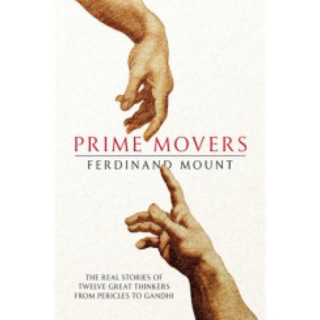 PRIME MOVERS : FERDINAND MOUNT from Pericles to Ganhi