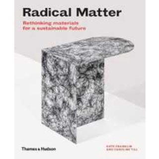 Radical Matter : Rethinking Materials for a Sustainable Future (Reprint) หนังสือภาษาอังกฤษมือ1(New) ส่งจากไทย