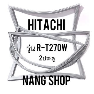 ขอบยางตู้เย็น Hitachi รุ่น R-T270W (2 ประตู)