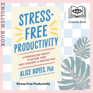 Stress-Free Productivity : A Personalized Toolkit to Become Your Most Efficient and Creative Self by Alice Boyes, Ph.D