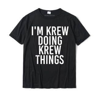 ถูกสุดๆเสื้อยืดผ้าฝ้าย พิมพ์ลาย Im KREW DOING KREW THINGS Name ของขวัญวันเกิด สําหรับผู้ชาย