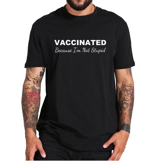 เสื้อยืดลําลอง ผ้าฝ้าย 100% แขนสั้น พิมพ์ลาย Vaccinated Because Im Not Stupid ตลก ไซซ์ EUS-5XL