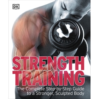 Strength Training : The Complete Step-by-step Guide to a Stronger, Sculpted Body