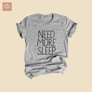 Need More Sleep อยากนอนต่อ เสื้อยืดลายตลกๆ เสื้อยืดวัยรุ่น ไซส์ S - XXL