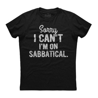 เสื้อยืด พิมพ์ลาย Sorry I cant Im on Sabbatical สไตล์คลาสสิก สําหรับผู้ชาย 668731Size S-5XL