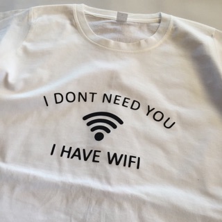 เสื้อยืด I don’t need you i have wifi