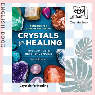 Crystals for Healing : The Complete Reference Guide with over 200 Remedies for Mind, Heart &amp; Soul by Karen Frazier