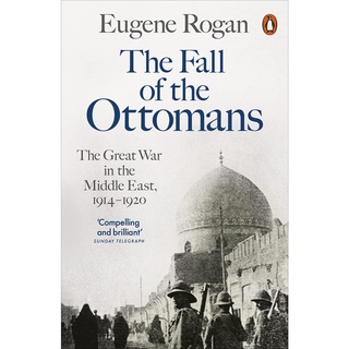 The Fall of the Ottomans : The Great War in the Middle East, 1914-1920