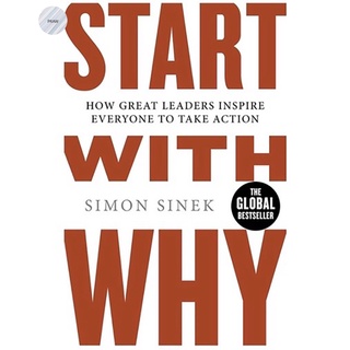 START WITH WHY: HOW GREAT LEADERS INSPIRE EVERYONE TO TAKE ACTION