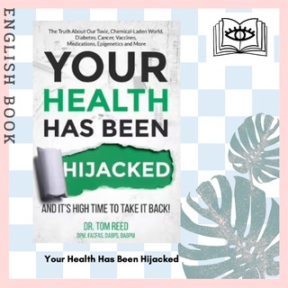 [Querida] หนังสือภาษาอังกฤษ Your Health Has Been Hijacked : And Its High Time to Take It Back! by Tom Reed