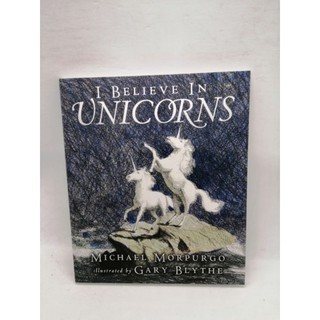 I Believe in Unicornsby Michael Morpurgo and Gary Blythe-129A