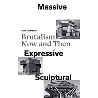 Massive, Expressive, Sculptural : Brutalism Now and Then