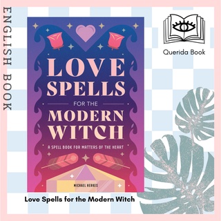 [Querida] Love Spells for the Modern Witch : A Spell Book for Matters of the Heart by Michael Herkes