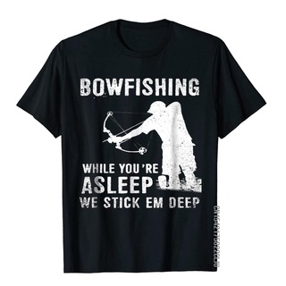 เสื้อยืดผู้ เสื้อยืดผ้าฝ้าย พิมพ์ลาย Bowfishing YourRe Asleep We Stick Em 3D โอเวอร์ไซซ์ ของขวัญ สําหรับผู้ชาย S-5XL