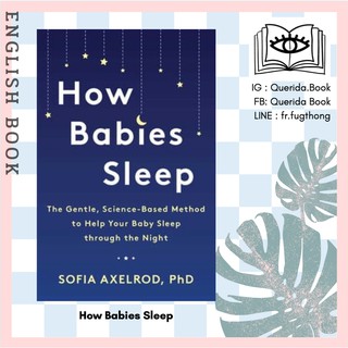 [Querida] หนังสือภาษาอังกฤษ How Babies Sleep : The Gentle, Science-Based Method to Help Your Baby Sleep by Sofia Axelrod