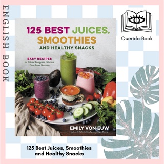 125 Best Juices, Smoothies and Healthy Snacks : Easy Recipes for Natural Energy and Delicious, Plant-Based Nutrition