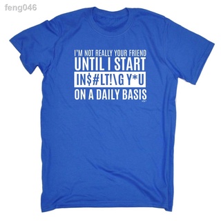 ◎❃●Funny Novelty TShirt TEE Im ไม่ใช่เพื่อนของคุณจนกว่า I Start เสื้อแขนสั้นผู้ชาย T เสื้อลำลองหลวมแฟชั่นพิมพ์ versi เกา