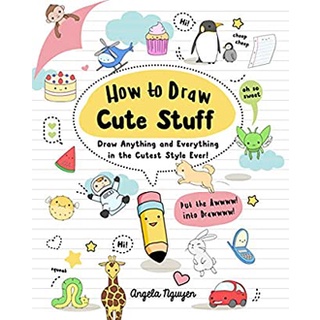 How to Draw Cute Stuff : Draw Anything and Everything in the Cutest Style Ever! หนังสือภาษาอังกฤษมือ1(New) ส่งจากไทย