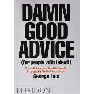 Damn Good Advice for People with Talent! : How to Unleash Your Creative Potential by Americas Master Communicator