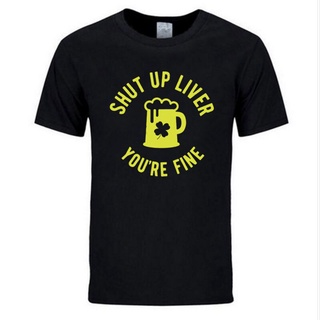 T-shirt  เสื้อยืด พิมพ์ลายตัวอักษร Shut Up Liver You Are Fine สีดํา สีขาว แฟชั่นฤดูร้อน สําหรับผู้ชายS-5XL