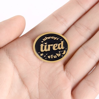 เข็มกลัด ทรงกลม ลายข้อความตลก Always Tired Club Enamel Pin สีดํา เครื่องประดับ สําหรับเพื่อน โรงเรียน