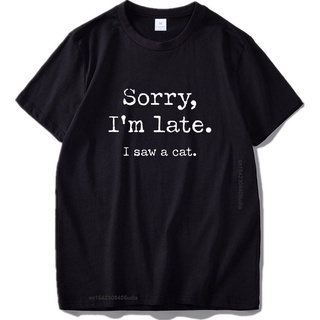 ถูกสุดๆเสื้อยืดผ้าฝ้าย พิมพ์ลายแมว Sorry I Am Late I Saw A Cat ขนาดใหญ่ โอเวอร์ไซซ์ EU US