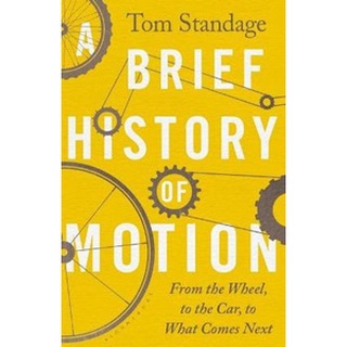 หนังสือใหม่พร้อมส่ง BRIEF HISTORY OF MOTION, A: FROM THE WHEEL TO THE CAR TO WHAT COMES NEXT