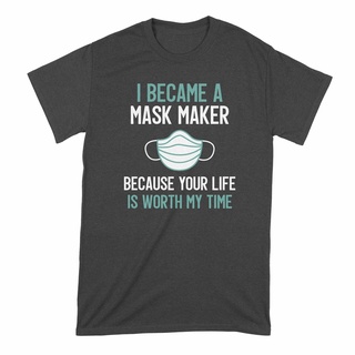 เสื้อยืดผ้าฝ้าย เสื้อยืด พิมพ์ลาย I Became a Mask Maker Because Your Life is Worth My Time สําหรับผู้ชาย