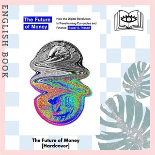 The Future of Money : How the Digital Revolution Is Transforming Currencies and Finance [Hardcover] by Eswar S. Prasad