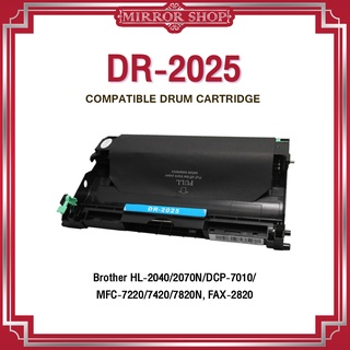 MIRROR หมึกเทียบเท่า Drum  DR2025 / DR-2025 / 2025/D2025 (Drum)  For Brother Printer HL-2040 / 2070n / DCP7010