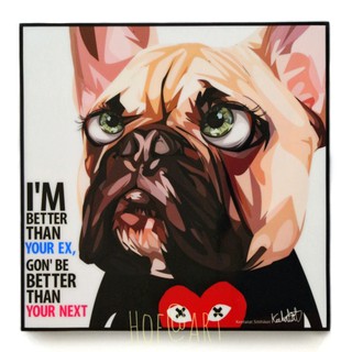 Dog หมา Im better than your Ex รูปภาพ​ติด​ผนัง​ pop art สุนัข สัตว์เลี้ยง แต่งบ้าน ของขวัญ กรอบรูป รูปภาพ