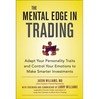 The Mental Edge in Trading : Adapt Your Personality Traits and Control Your Emotions to Make Smarter Investments ใหม่