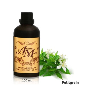 Aroma&amp;More Petitgrain Essential oil 100% น้ำมันหอมระเหย เพตติเกรน100% Paraguay - ปารากวัย 100ML