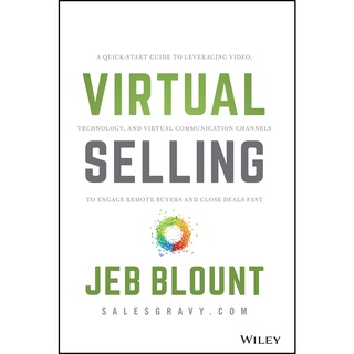 Virtual Selling : A Quick-Start Guide to Leveraging Video Based Technology to Engage Remote Buyers