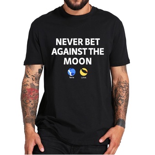 เสื้อยืด ผ้าฝ้าย 100% แบบนิ่ม พิมพ์ลาย Terra Luna Never Bet Against The Moon Crypto ไซซ์ EU แฟชั่นฤดูร้อนS-5XL