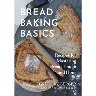 Bread Baking Basics: Recipes for Mastering Bread, Dough, and Flour หนังสือภาษาอังกฤษมือ 1 นำเข้า พร้อมส่ง