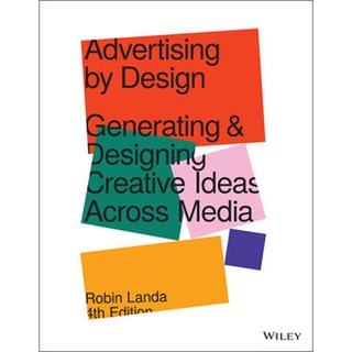 Advertising by Design: Generating and Designing Creative Ideas Across Media, 4th Edition by Landa (WIley Textbook)