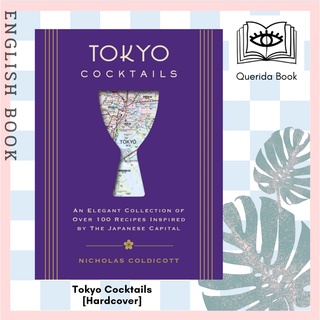 Tokyo Cocktails : An Elegant Collection of over 100 Recipes Inspired by the Eastern Capital (City Cocktails) [Hardcover]