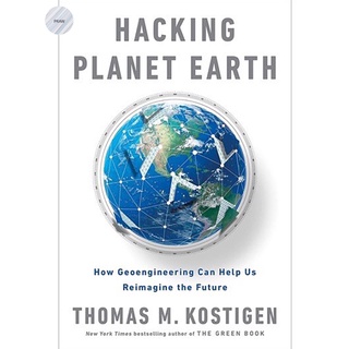 HACKING PLANET EARTH: HOW GEOENGINEERING CAN HELP US REIMAGINE THE FUTURE