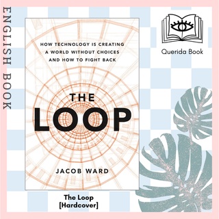 [Querida] The Loop : How Technology Is Creating a World without Choices and How to Fight Back [Hardcover] by Jacob Ward