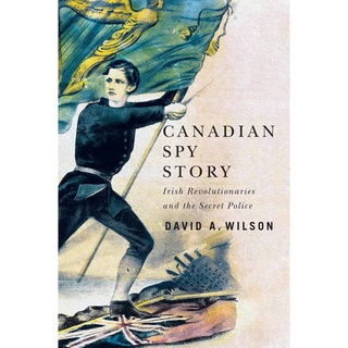 หนังสือพร้อมส่ง Canadian Spy Story : Irish Revolutionaries and the Secret Police [Hardcover]