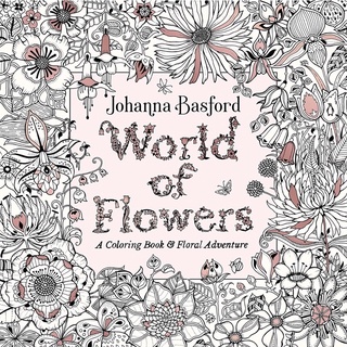 เพลินกับการระบายสีผ่อนคลายความตึงเครียด สมุดภาพระบายสีผู้ใหญ่ World of Flowers : A Colouring Book and Floral Adventure