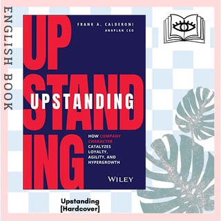 Upstanding : How Company Character Catalyzes Loyalty, Agility, and Hypergrowth [Hardcover] by Frank A. Calderoni