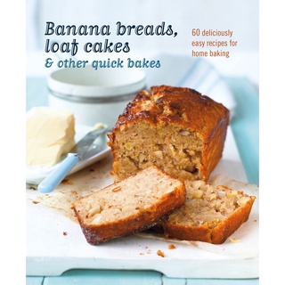 ใหม่พร้อมส่ง BANANA BREADS, LOAF CAKES &amp; OTHER QUICK BAKES: 60 DELICIOUSLY EASY RECIPES FOR H