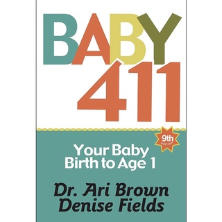 หนังสือ Baby 411: Your Baby, Birth to Age 1! Everything you wanted to know but were afraid to ask about your newborn