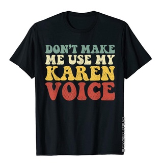 เสื้อยืดผู้ เสื้อยืดผ้าฝ้าย แขนสั้น พิมพ์ลาย Dont Make Me Use My Karen Voice ทรงสลิมฟิต สําหรับผู้ชาย S-5XL